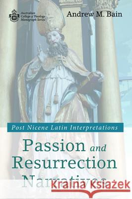 Passion and Resurrection Narratives Andrew M. Bain 9781532674334 Wipf & Stock Publishers