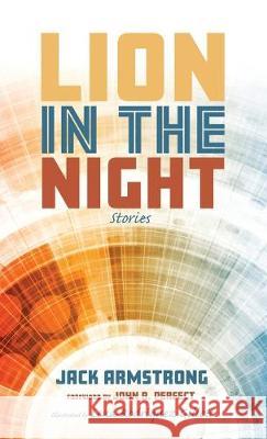 Lion in the Night: Stories Jack Armstrong, Lena Rodriquez Gillett, John R Perfect 9781532674372 Resource Publications (CA)