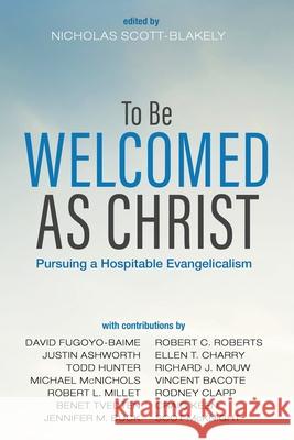 To Be Welcomed as Christ Nicholas Scott-Blakely 9781532674464 Pickwick Publications