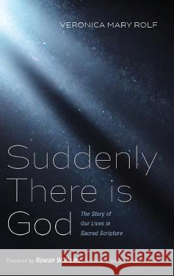 Suddenly There is God: The Story of Our Lives in Sacred Scripture Rolf, Veronica Mary 9781532674501 Cascade Books