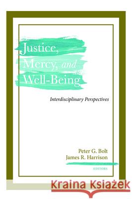 Justice, Mercy, and Well-Being Peter G. Bolt James R. Harrison 9781532674679