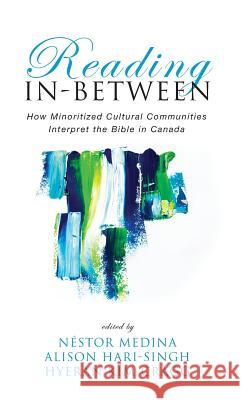 Reading In-Between Néstor Medina, Alison Hari-Singh, Hyeran Kim-Cragg 9781532674853 Pickwick Publications