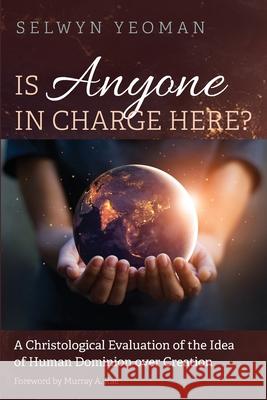 Is Anyone in Charge Here? Selwyn Yeoman Murray A. Rae 9781532674891 Pickwick Publications