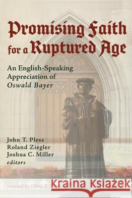 Promising Faith for a Ruptured Age John T. Pless Roland Ziegler Joshua C. Miller 9781532674921 Pickwick Publications