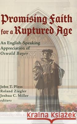 Promising Faith for a Ruptured Age Dr John T Pless, Roland Ziegler, Joshua C Miller 9781532674938 Pickwick Publications