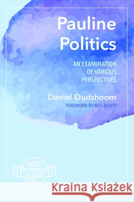 Pauline Politics Daniel Oudshoorn Neil Elliott 9781532675218 Cascade Books