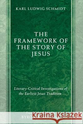 The Framework of the Story of Jesus Karl Ludwig Schmidt Byron R. McCane 9781532675577 Cascade Books