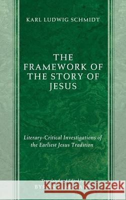 The Framework of the Story of Jesus Karl Ludwig Schmidt Byron R. McCane 9781532675584 Cascade Books