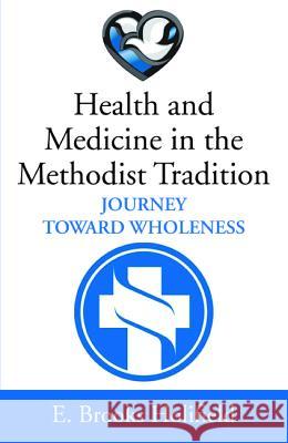 Health and Medicine in the Methodist Tradition E. Brooks Holifield 9781532675607 Wipf & Stock Publishers