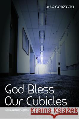 God Bless Our Cubicles Meg Gorzycki 9781532675638 Resource Publications (CA)