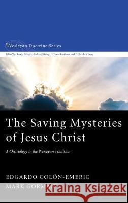The Saving Mysteries of Jesus Christ Edgardo Colón-Emeric, Mark Gorman 9781532676079 Cascade Books