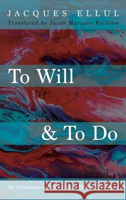 To Will & To Do Jacques Ellul Jacob Marque 9781532676154 Cascade Books