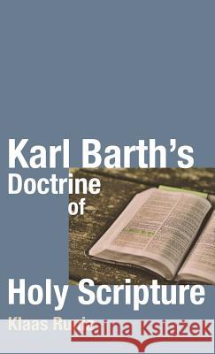 Karl Barth's Doctrine of Holy Scripture Klaas Runia 9781532676543