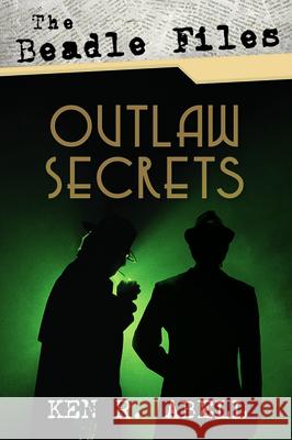 The Beadle Files: Outlaw Secrets Ken R Abell 9781532676666 Resource Publications (CA)