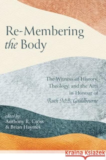 Re-Membering the Body Anthony R Cross, Brian Haymes 9781532677052