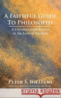 A Faithful Guide to Philosophy Peter S Williams 9781532677267 Wipf & Stock Publishers