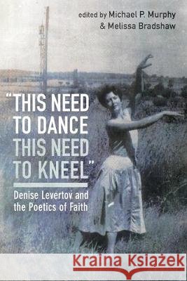 this need to dance / this need to kneel Michael P. Murphy Melissa Bradshaw 9781532677366