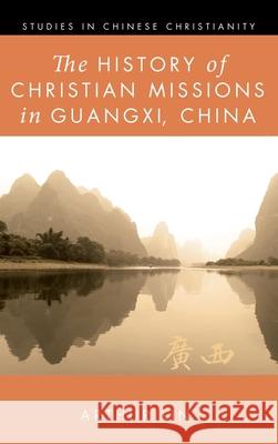 The History of Christian Missions in Guangxi, China Arthur Lin 9781532677700