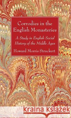 Corrodies in the English Monasteries Howard Morris Stuckert 9781532678028 Wipf & Stock Publishers