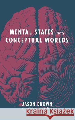 Mental States and Conceptual Worlds Jason Brown, Bruce D Macqueen 9781532678059 Resource Publications (CA)