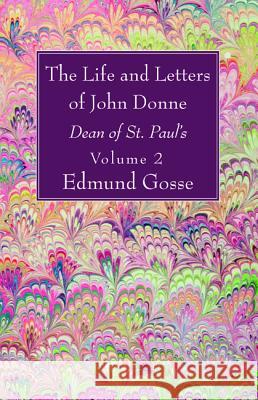 The Life and Letters of John Donne, Vol II Edmund Gosse 9781532678134