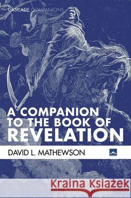 A Companion to the Book of Revelation David L Mathewson 9781532678165 Cascade Books