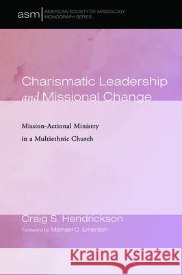 Charismatic Leadership and Missional Change Craig S. Hendrickson Michael O. Emerson 9781532678196 Pickwick Publications