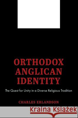 Orthodox Anglican Identity Charles Erlandson 9781532678257