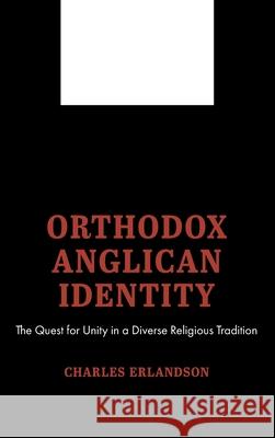 Orthodox Anglican Identity Charles Erlandson 9781532678264 Pickwick Publications