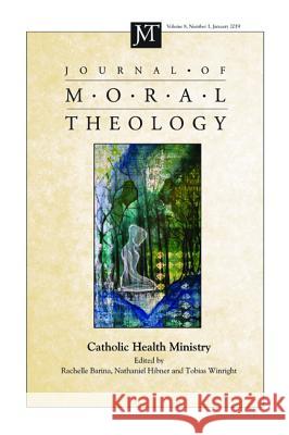 Journal of Moral Theology, Volume 8, Number 1 Rachelle Barina Nathaniel Hibner Tobias Winright 9781532679223 Pickwick Publications