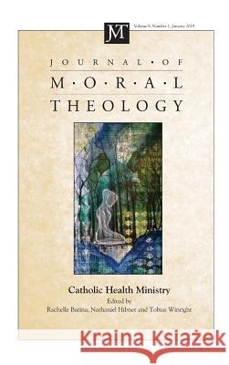 Journal of Moral Theology, Volume 8, Number 1 Rachelle Barina, Nathaniel Hibner, Tobias Winright 9781532679230