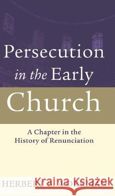 Persecution in the Early Church: A Chapter in the History of Renunciation Herbert B Workman, Walter Brueggemann, Herbert Anderson 9781532679612