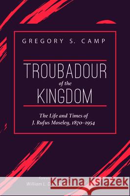 Troubadour of the Kingdom Gregory S. Camp William L. d 9781532679780