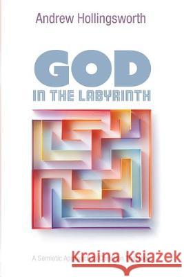 God in the Labyrinth Andrew Hollingsworth 9781532679841