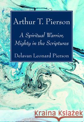 Arthur T. Pierson Delavan Leonard Pierson 9781532679872 Wipf & Stock Publishers