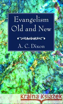 Evangelism Old and New A. C. Dixon 9781532679933 Wipf & Stock Publishers