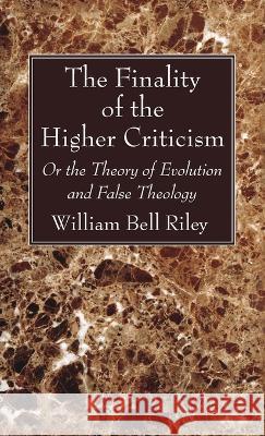 The Finality of the Higher Criticism William Bell Riley 9781532679971