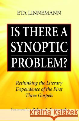 Is There A Synoptic Problem? Eta Linnemann Robert W. Yarbrough 9781532679995 Wipf & Stock Publishers