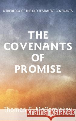 The Covenants of Promise Thomas E McComiskey 9781532680038