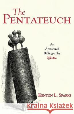 The Pentateuch: An Annotated Bibliography Kenton L. Sparks 9781532680267