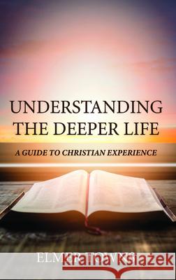 Understanding the Deeper Life Elmer Towns 9781532680298 Wipf & Stock Publishers