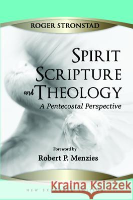 Spirit, Scripture, and Theology, 2nd Edition Roger Stronstad 9781532680311