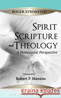 Spirit, Scripture, and Theology, 2nd Edition Roger Stronstad 9781532680342