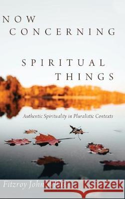 Now Concerning Spiritual Things Fitzroy John Willis 9781532680458 Wipf & Stock Publishers