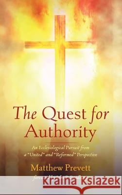 The Quest for Authority Matthew Prevett, John P Bradbury 9781532680489 Pickwick Publications
