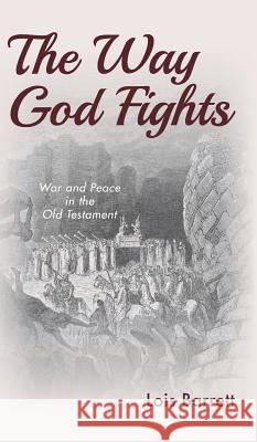 The Way God Fights Lois Barrett 9781532680670