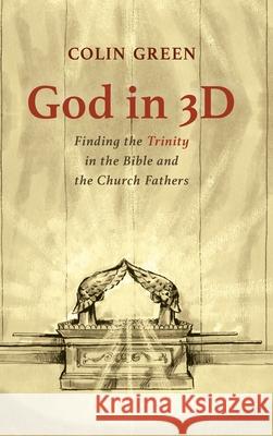 God in 3D: Finding the Trinity in the Bible and the Church Fathers Colin Green 9781532681226 Wipf & Stock Publishers