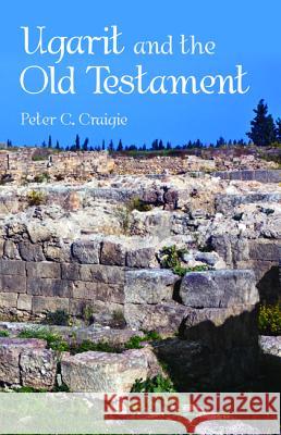 Ugarit and the Old Testament Peter C. Craigie 9781532681318 Wipf & Stock Publishers