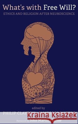 What's with Free Will? John Martin Fischer, Philip Clayton, James W Walters 9781532681639