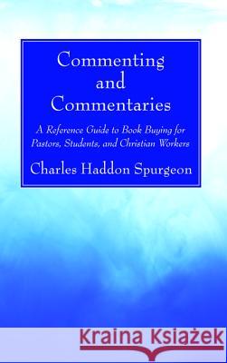 Commenting and Commentaries Charles H. Spurgeon 9781532682070 Wipf & Stock Publishers